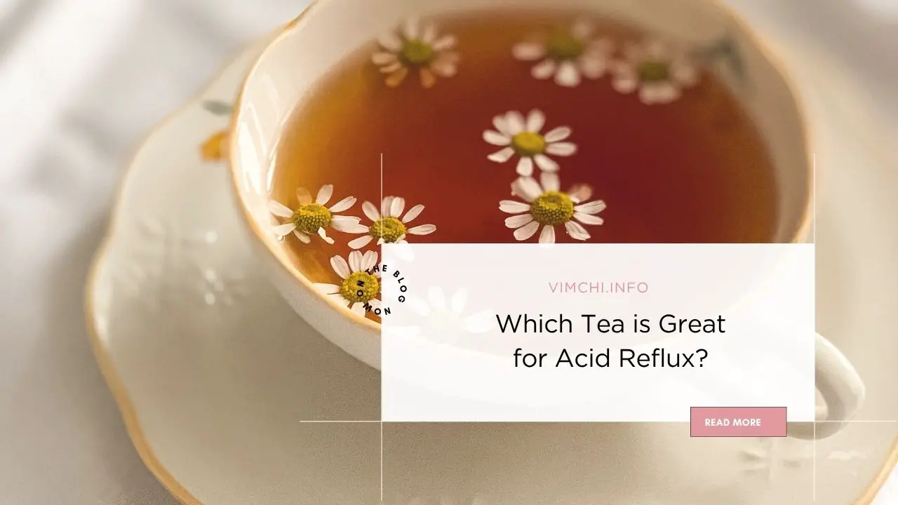 Which Tea is Great for Acid Reflux