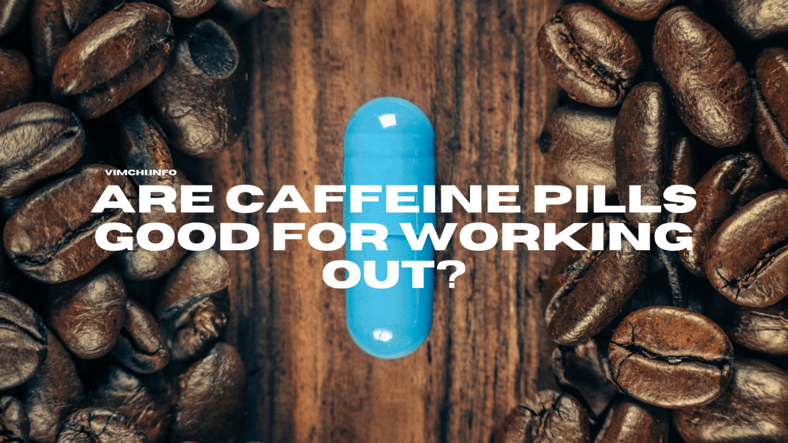 Are Caffeine Pills Good For Working Out?