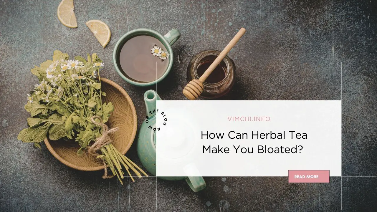 How Can Herbal Tea Make You Bloated