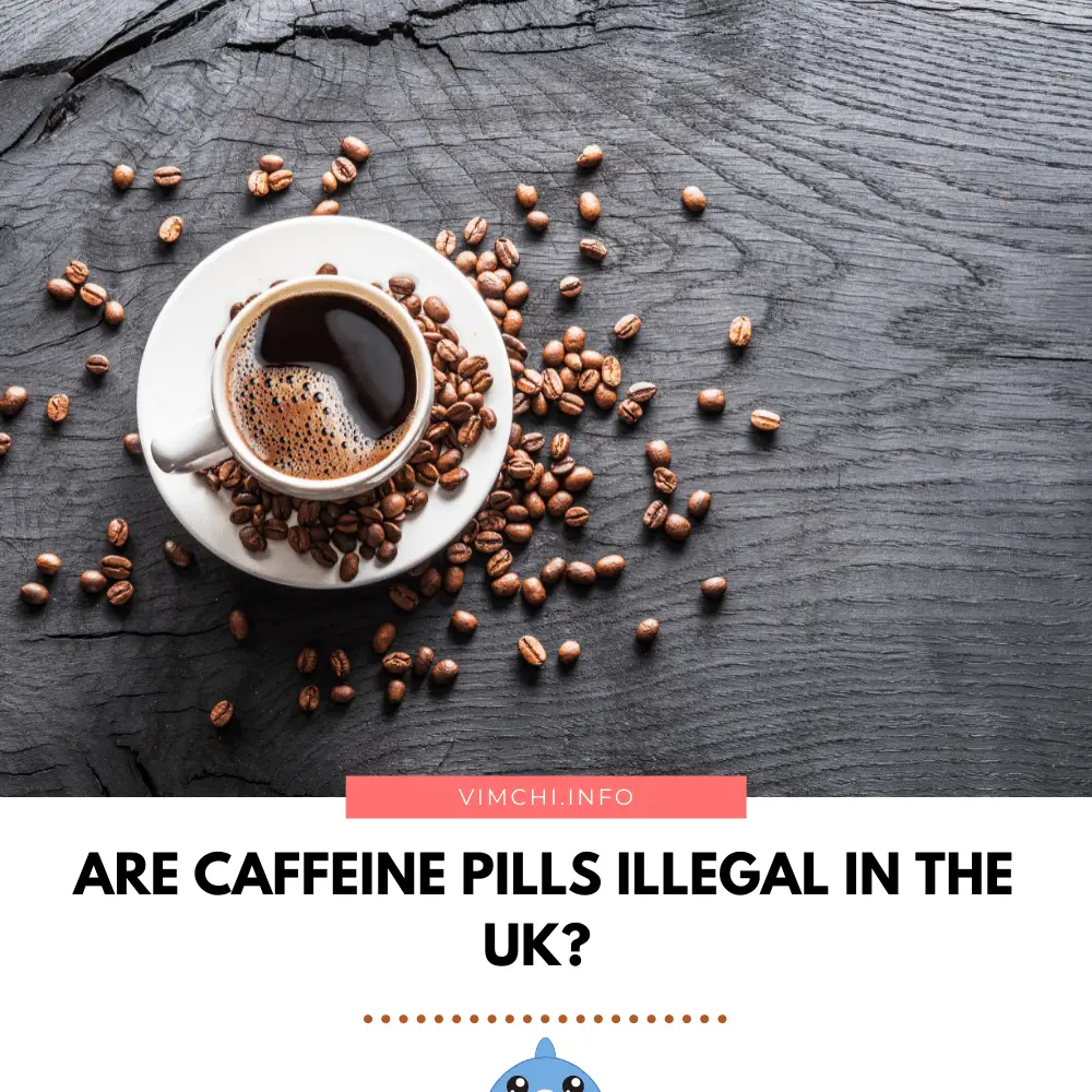 are caffeine pills illegal in the UK