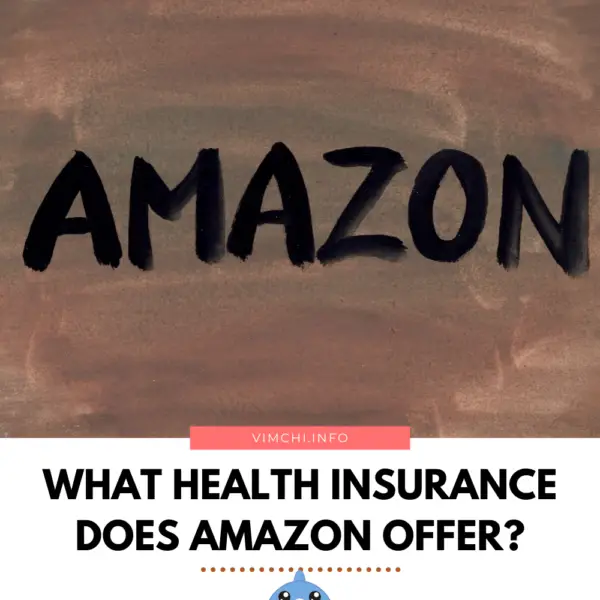 What Health Insurance Does Amazon Offer? Vim Ch'i