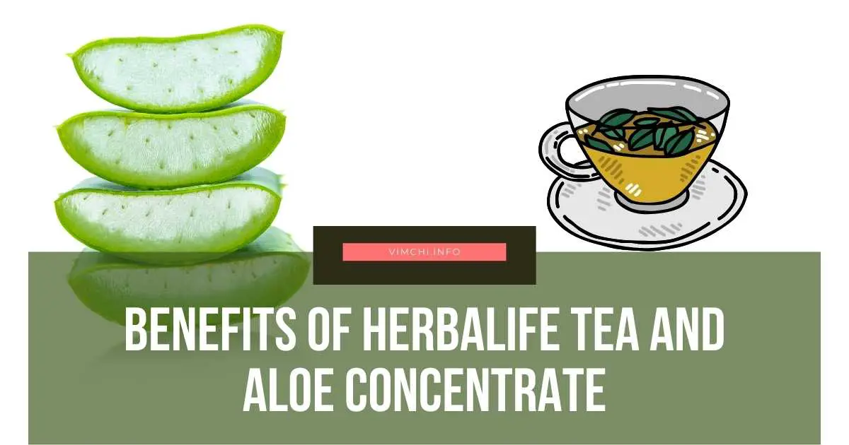 What Are Herbalife Tea And Aloe Benefits You Must Know? Vim Ch'i