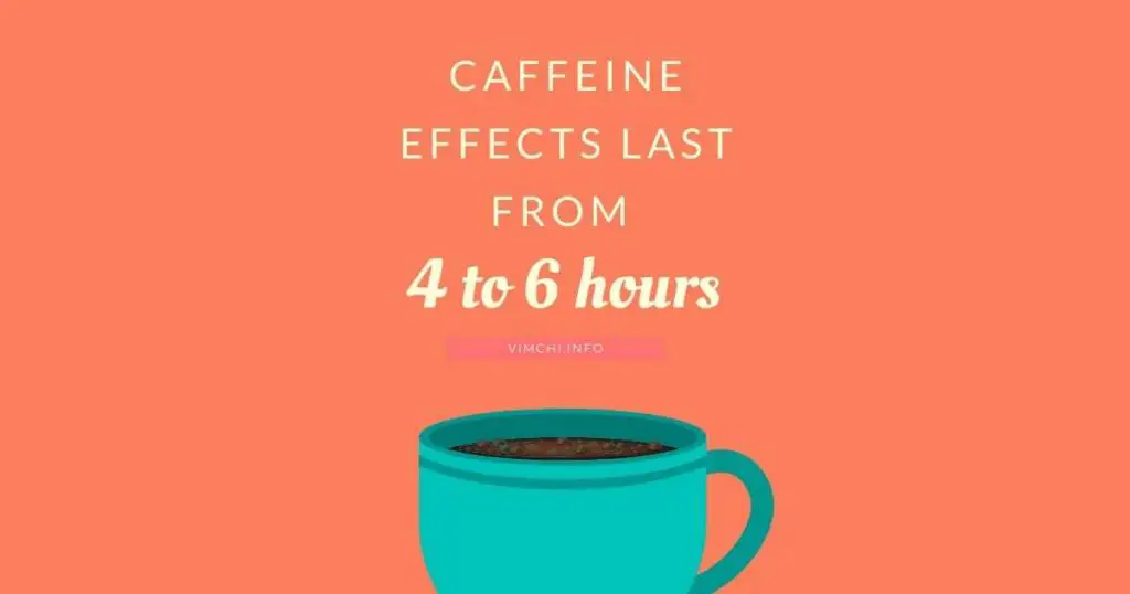 effects of caffeine can last 4 to 5 hours