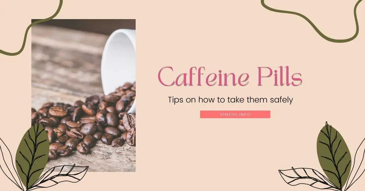 How To Use Caffeine Pills Safely? Vim Ch'i