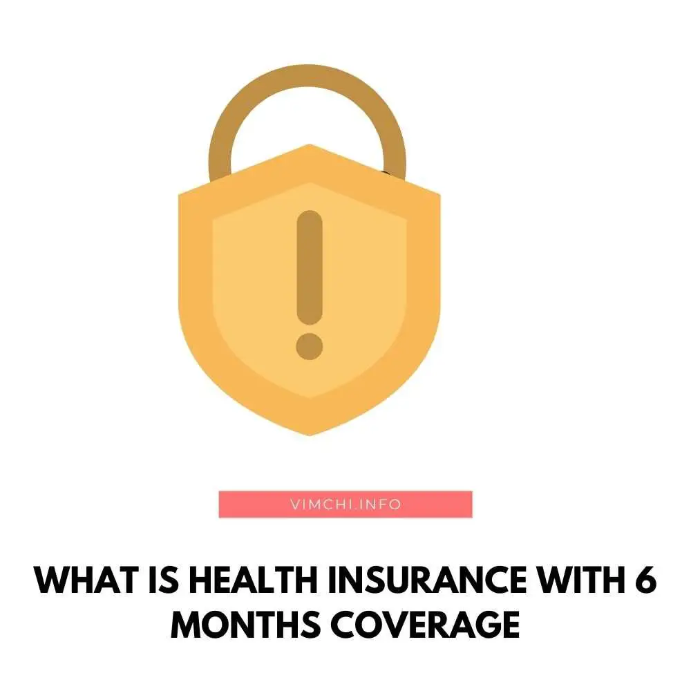 what is health insurance with 6 months coverage