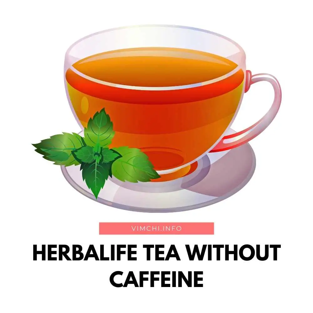Can You Take Herbalife Tea Without Caffeine? Vim Ch'i