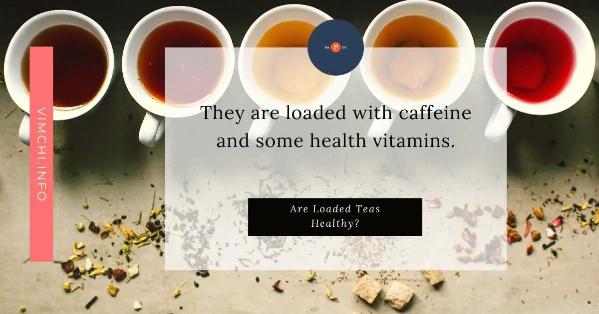 are loaded teas healthy