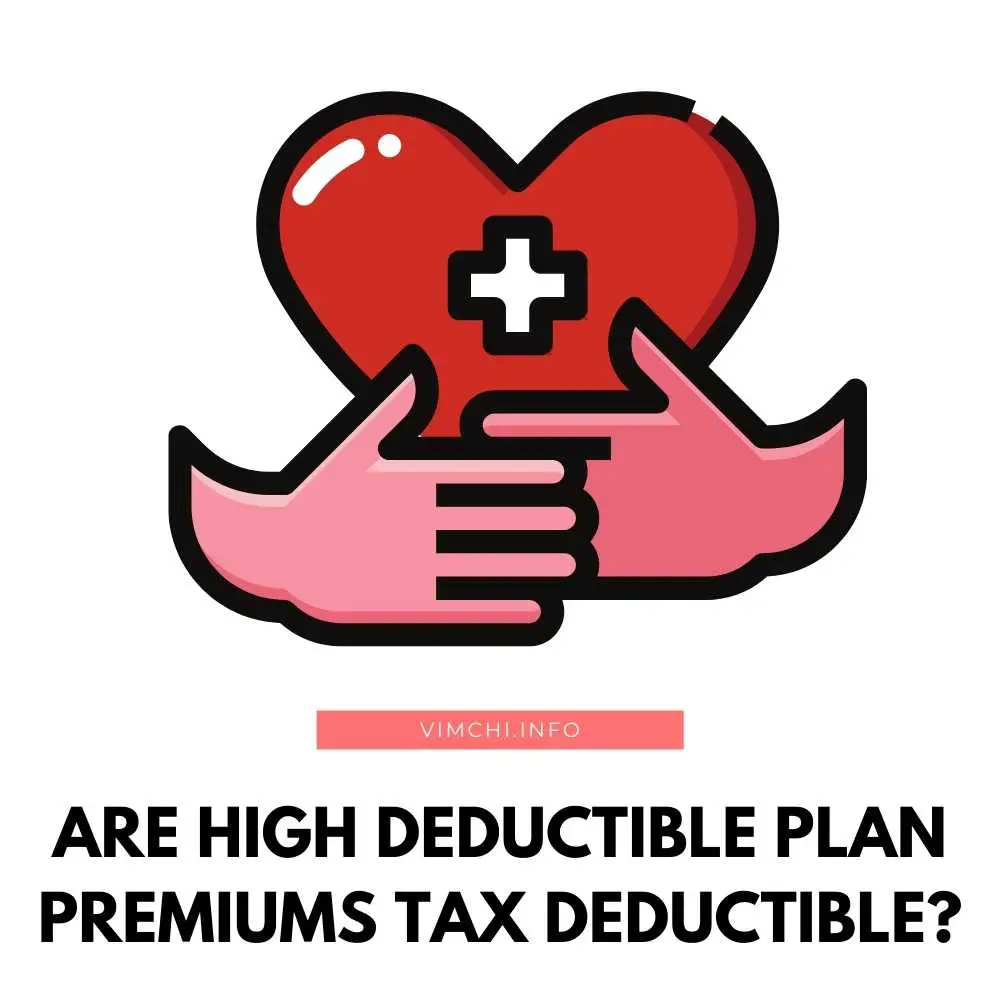 Are High Deductible Health Plan Premiums Tax Deductible? Vim Ch'i
