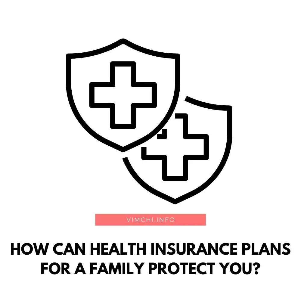 How Can Health Insurance Plans for a Family Protect You featured