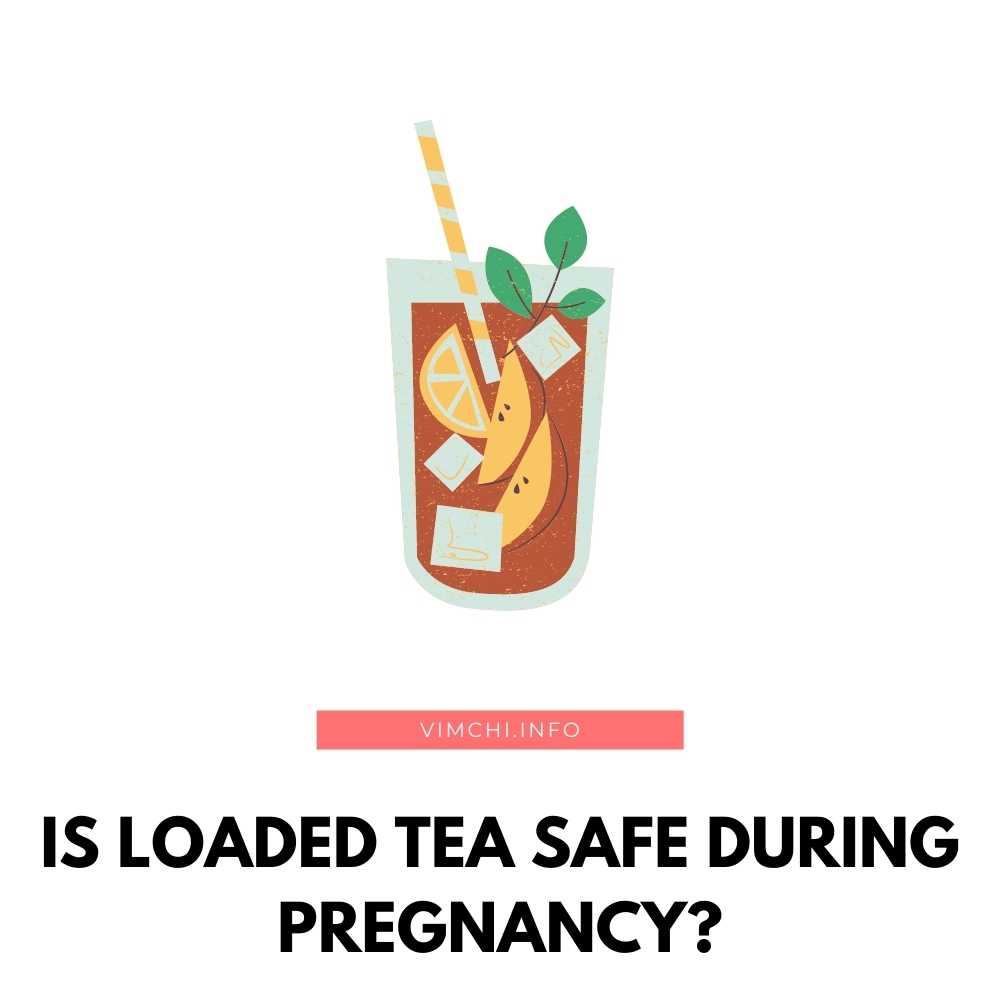 Is Loaded Tea Safe During Pregnancy In 2023? Vim Ch'i