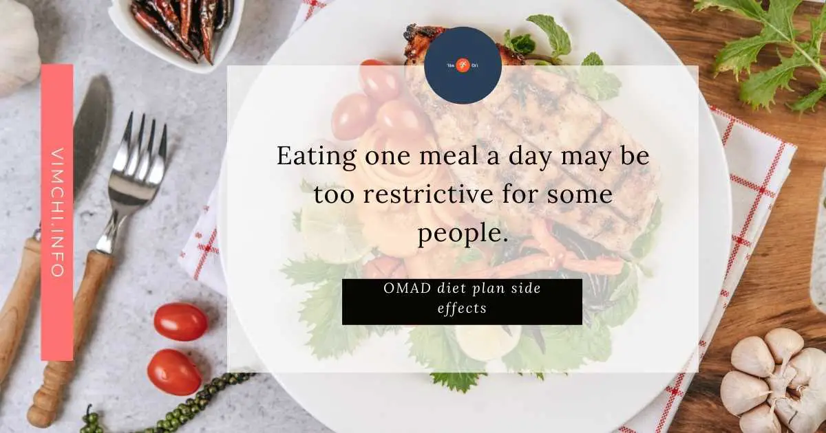 The OMAD diet plan isn’t for everyone. Eating one meal a day may be too restrictive for some people. Others prefer it because it makes their lives easier. After all, they only have to prepare and eat their meal once a day. In this post, let’s talk about OMAD diet plan side effects if there are any.    Keep reading to know more.    What OMAD Diet Plan Side Effects You Must Know?  Eating one meal a day is an old practice. It has only become popular when celebrities started sharing their experiences. They swore by it. For them, OMAD has helped them lose weight while improving their overall health.    There are health benefits of OMAD but there are also side effects related to fasting.  Read: Can you lose weight eating only one meal a day?  Side Effects of OMAD Diet Plan    Increase Bad Cholesterol  According to WebMD, a group of healthy individuals who participated in a study experienced an increase in their blood pressure and cholesterol. Thus, if you are already suffering from high blood pressure or high cholesterol, you should not consider OMAD.    However, the rise in bad cholesterol may be the result of eating an unhealthy meal. Some would think that because they are eating one meal a day, they can eat what they want, even unhealthy options.   Read: What is one meal a day for weight loss? Increase Fasting Blood Sugar Levels  Some studies also showed that OMAD could increase fasting blood sugar levels. It also causes a delay in the body’s response to insulin.    Again, it may be the result of eating unhealthy foods during the meal. That’s why it’s pertinent to choose healthy options when it’s time for you to eat.    Many people think that OMAD gives them an excuse to consume processed food. After all, they can only eat one meal a day.    If you’re practicing eating one meal a day to improve your overall health, you need to eat healthy food. You must provide yourself with healthy, nourishing food as a reward after fasting for 23 hours.    Experience Digestive Issue  When you eat a huge meal once a day, it will put pressure on your stomach. Your digestive system will have to work harder to digest your food.   Your heart will also have to work harder to send more blood to your gut for proper digestion.    This is probably the result some followers of OMAD are experiencing hypertension.    It may also increase your risk of heartburn because you’re eating a large meal at once.    To remedy it, you may want to consider eating slowly. Keep in mind that when on OMAD, you have 1 hour of eating window.    You don’t have to eat a huge meal in 15 minutes.    Rather, try eating a small portion every 10 minutes. Chew your food carefully. Savor it. It’s also your chance to sit down and appreciate your food more.   Read: How long to fast on OMAD? Weakness  When you eat a huge meal one time a day, you may feel weak.    Because you decrease your food intake, your body will produce less energy. As a result, you’ll feel lethargic after eating.  [photo]  That’s why you need to spread your one meal across your one-hour eating window.    You can start by eating your carbs. Then, consume your protein. Lastly, your fats.    If you're on keto, you can eat your high-fat meal within 1 hour. Don’t consume it in just 15 minutes.    Again, you have to sit down and chew your food well.    If you want to follow the ancient Chinese practice of eating, you should not drink water while eating.    Instead, opt to drink it 30 minutes after you have consumed your one meal a day.    It may be inconvenient for some. However, it is beneficial if you’re suffering from GERD.    Irritability  When you’re famished, you feel irritated. Your concentration will also suffer. You will also have mood swings.   This is expected. However, those who have been practicing OMAD have learned how to control their mood.    If you feel hungry while waiting for your eating period, you may drink water.    Try to do something to distract yourself from thinking about food.    But don’t exercise.    Working out will only deplete your energy. The lower your energy level, the more irritable you become.    Who Should Not Follow OMAD?  As mentioned earlier, OMAD isn’t for everyone. Even though it offers a lot of health benefits, it’s not ideal if you have diabetes.    Some diabetic patients need to eat every hour to maintain their blood sugar levels.    During fasting, your glucose levels go down. If it’s too low and you're diabetic, you can go into a coma.    You don’t want to risk it.    But Dr. Berg says that intermittent fasting is okay for a diabetic. If you wish to know more about his explanation of how fasting can affect your blood sugar, check out his video.    You should not start an OMAD diet plan without first talking to your doctor. Your physician may give you a go signal to try this plan after consulting with him/her first.    You may also need to talk to a nutritionist to help you prepare your one meal a day.    However, if your physician doesn’t recommend it, you should not try it.    Don’t risk it.    Perhaps, you have heard of some diabetics who have tried this meal plan and have controlled their glucose levels. But remember that every person is different. Their situation and your situation are not the same.    OMAD is ideal for some people. It may help improve your overall well-being.    However, if you are taking medicines, make sure to talk to your doctor about it. Don’t try any diet plan without first consulting your doctor.    Keep in mind that studies about OMAD are limited, just like other diets. The results are also conflicting.    If you suffer from a chronic disease, it’s best to avoid this diet. Just follow what your doctor has prescribed.    Summary  What are the OMAD diet plan side effects? There are some disadvantages of following this plan, such as weakness, irritability, increased bad cholesterol, and high FBS. But there are things you can do to counter these effects.    However, this diet plan isn’t for everyone. You must talk to your doctor before you start a diet plan.