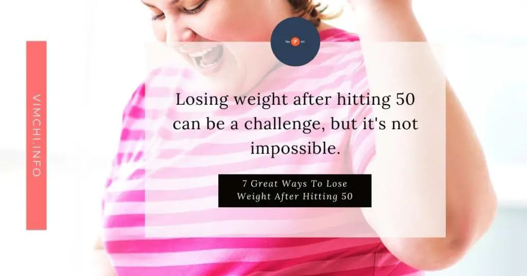 Top 7 Best Ways To Lose Weight After 50 Vim Ch'i