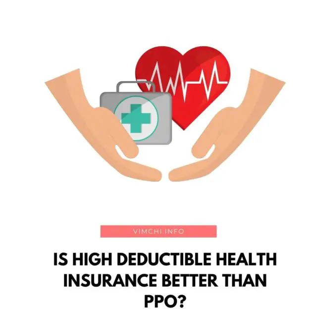 Is high deductible health insurance better than PPO? What are the benefits of opting for HDHP and what are the cons of choosing it? 