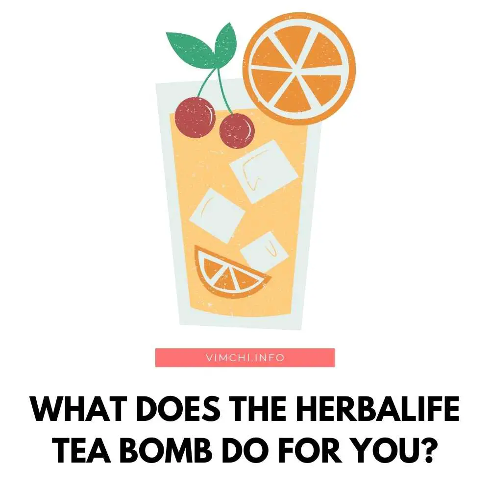 What Does The Herbalife Tea Bomb Do For You? Vim Ch'i