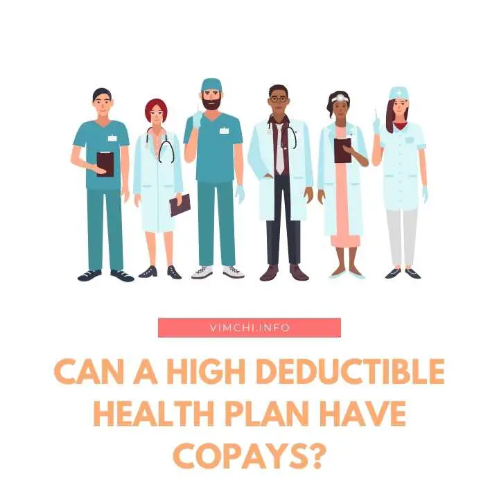 The monthly premium is lower. Can a high deductible health plan have copays?