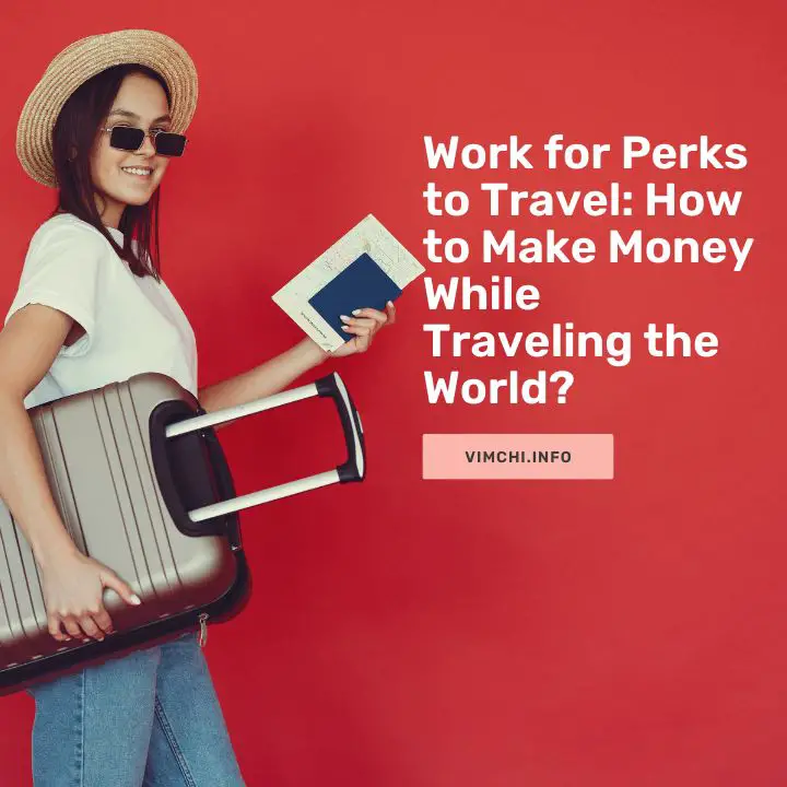 Work for Perks to Travel How to Make Money While Traveling the World featured