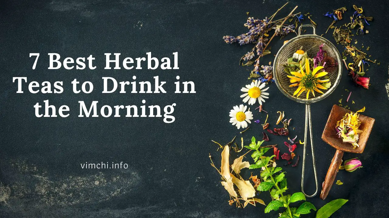 7 Best Herbal Teas to Drink in the Morning