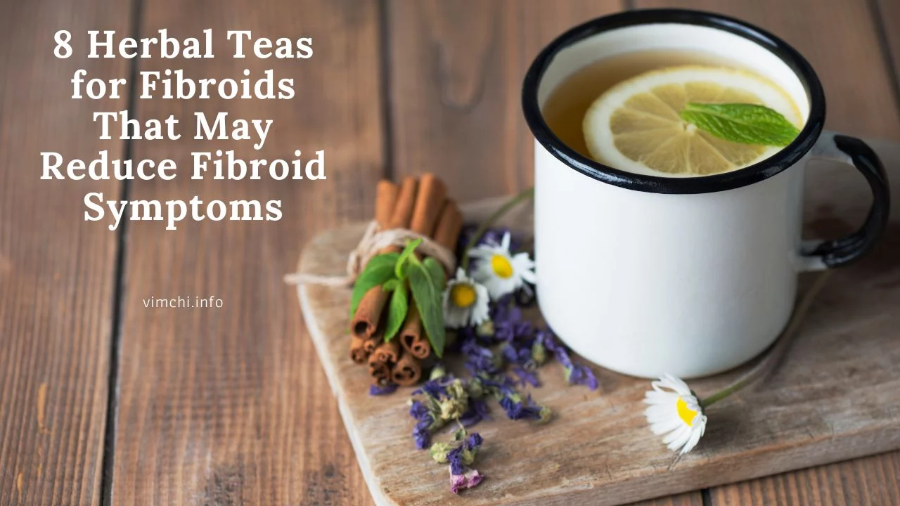 8 Herbal Teas for Fibroids That May Reduce Fibroid Symptoms