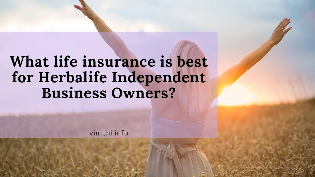 What life insurance is best for Herbalife Independent Business Owner