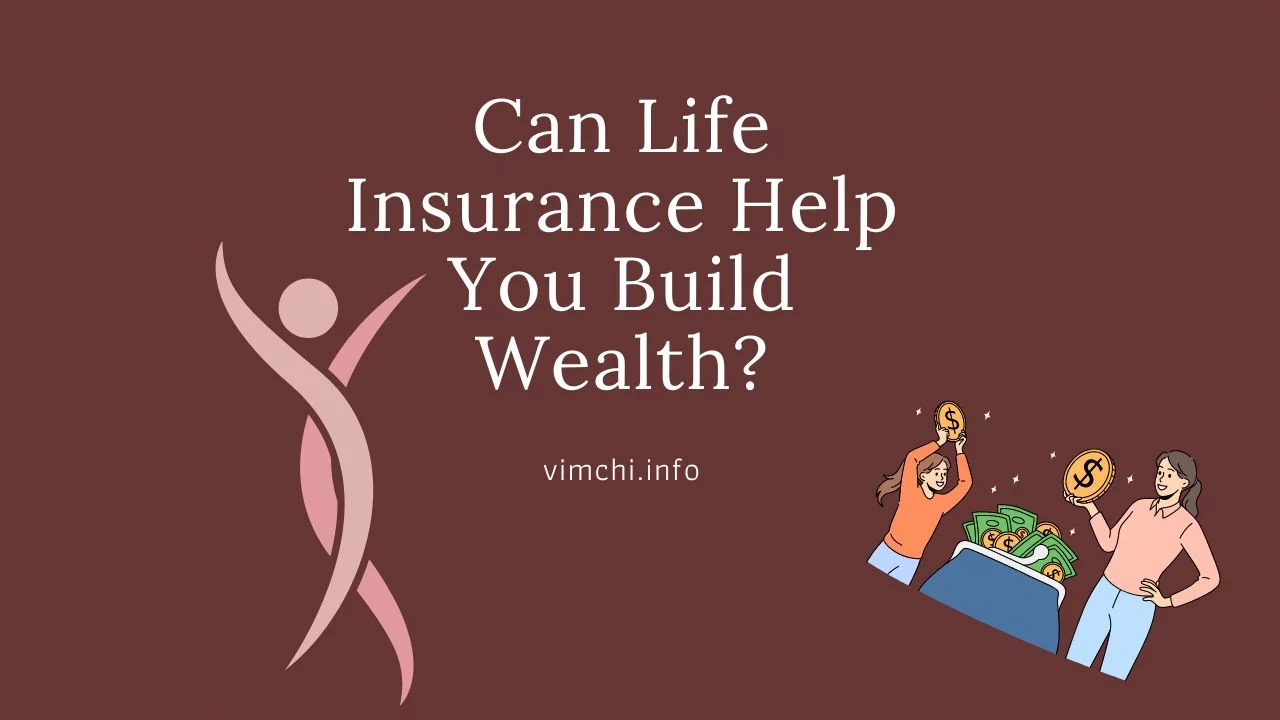 Can Life Insurance Help You Build Wealth