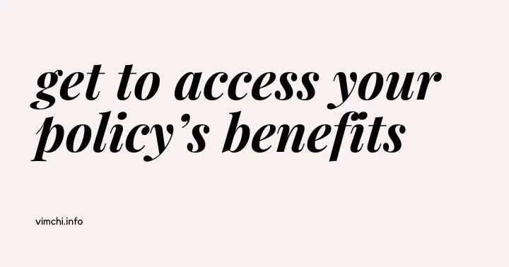 access to policy's benefits