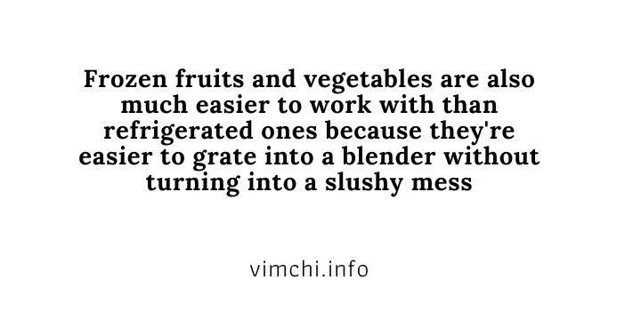 frozen fruits and vegetables are easier to work with