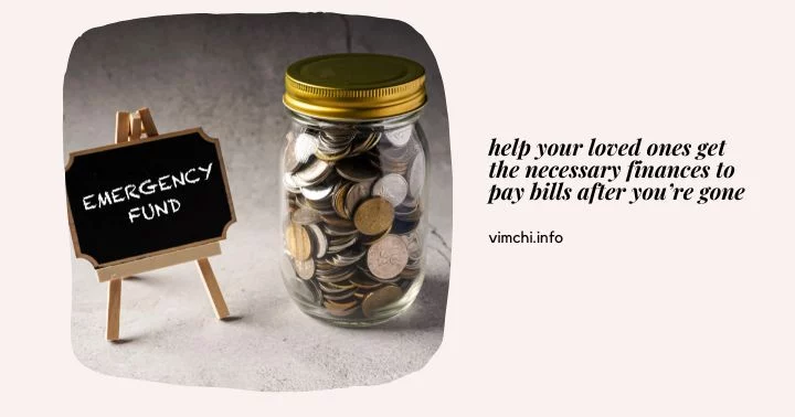 necessary funds for your loved ones