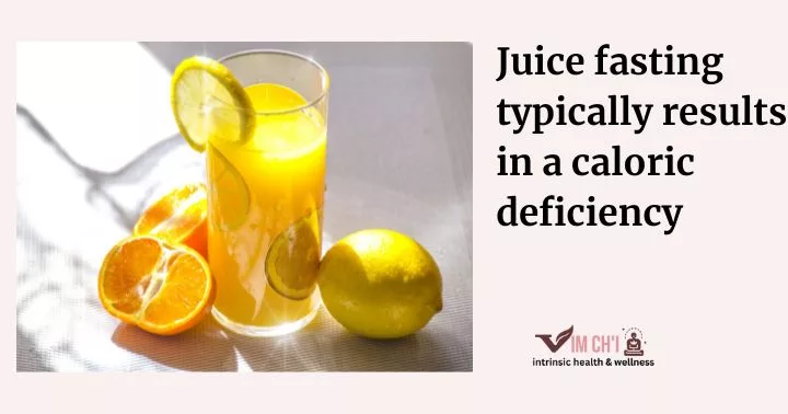 juice fasting resulting in calorie deficit
