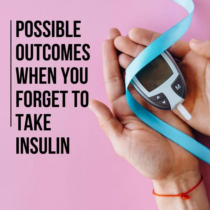 What Happens If You Forget to Take Your Insulin featured