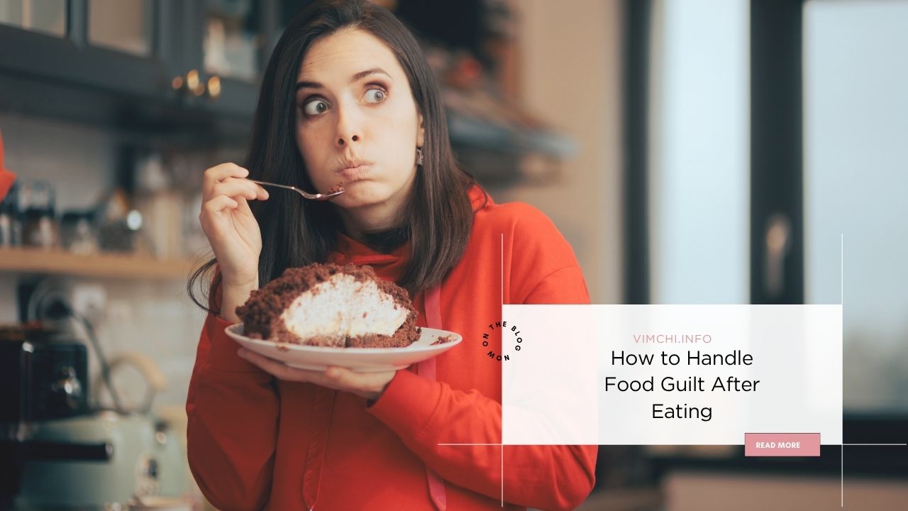 food guilt after eating How to Handle Food Guilt After Eating